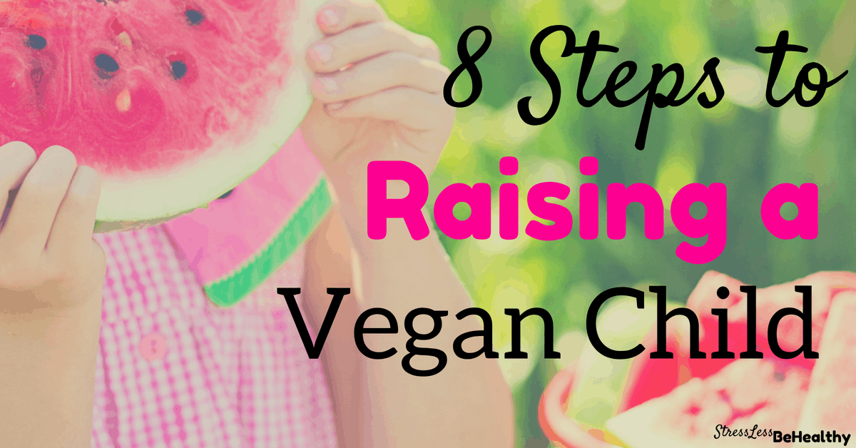 8 Steps to Raising a Vegan Child Vegan Lifestyle Be Healthy.