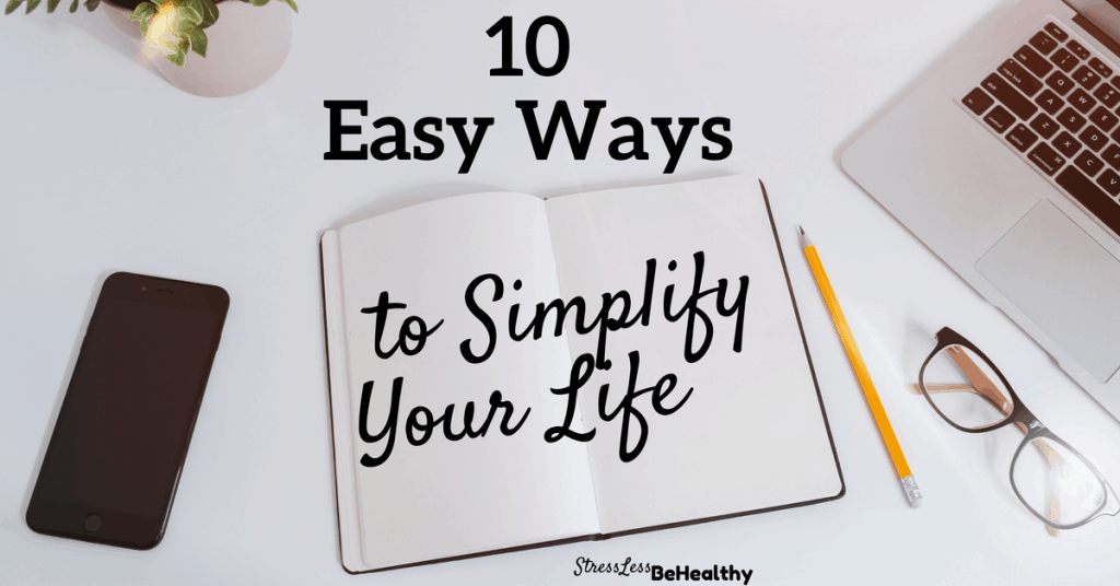 10 Easy Ways To Simplify Your Life