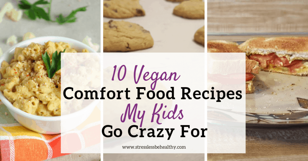 10 Vegan Comfort Food Recipes My Kids Go Crazy For