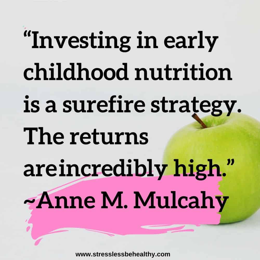 “Investing in early childhood nutrition is a surefire strategy. The returns are incredibly high.” ~Anne M. Mulcahy