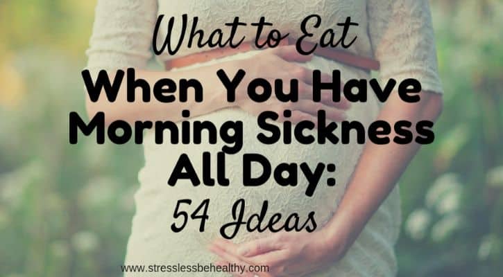 what-to-eat-when-you-have-morning-sickness-all-day-54-ideas