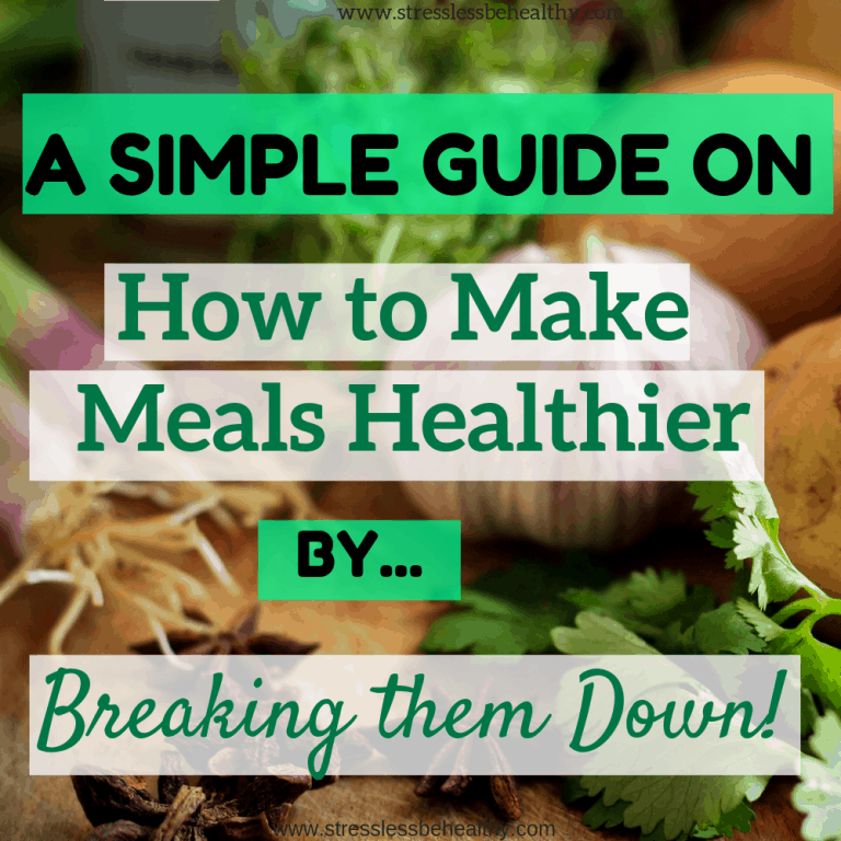 Simple Guide on How to Make Meals Healthier by Breaking Them Down!