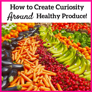variety of fruits and veggies, teaching kids about healthy produce