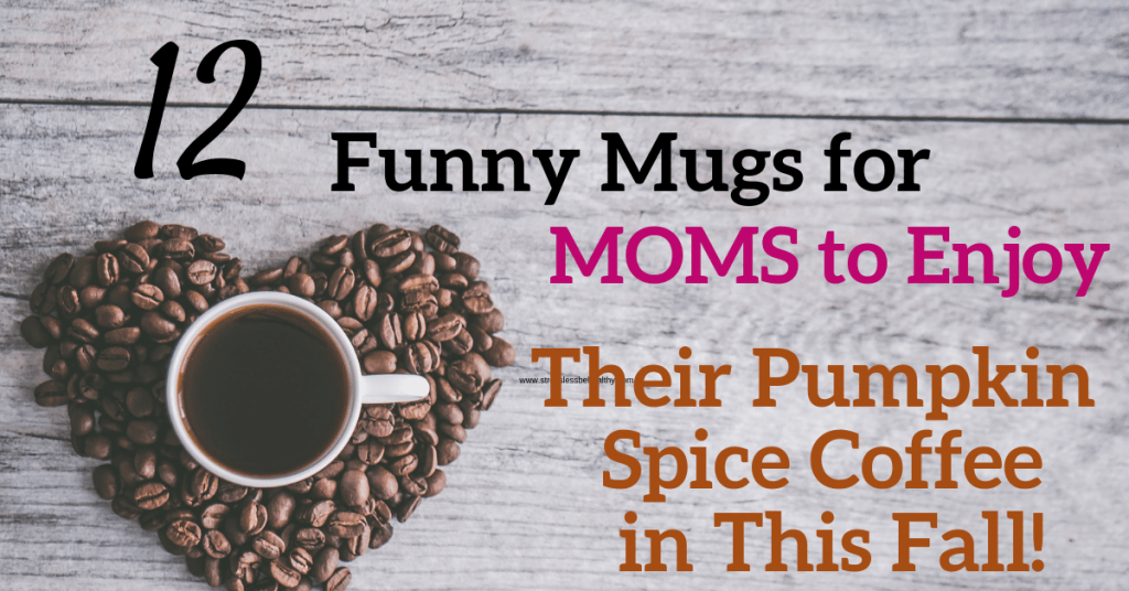 12 Funny Mugs for Moms to Enjoy Their Pumpkin Spice Coffee in This Fall!