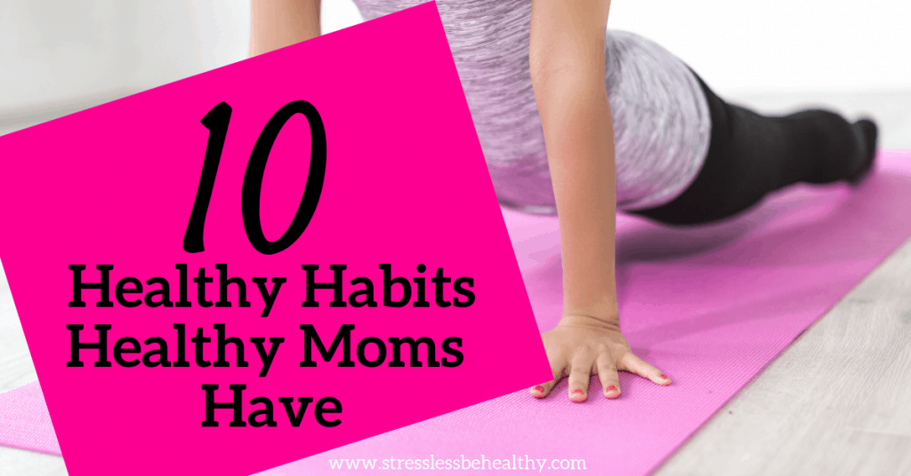 10 Healthy Habits Healthy Moms Have