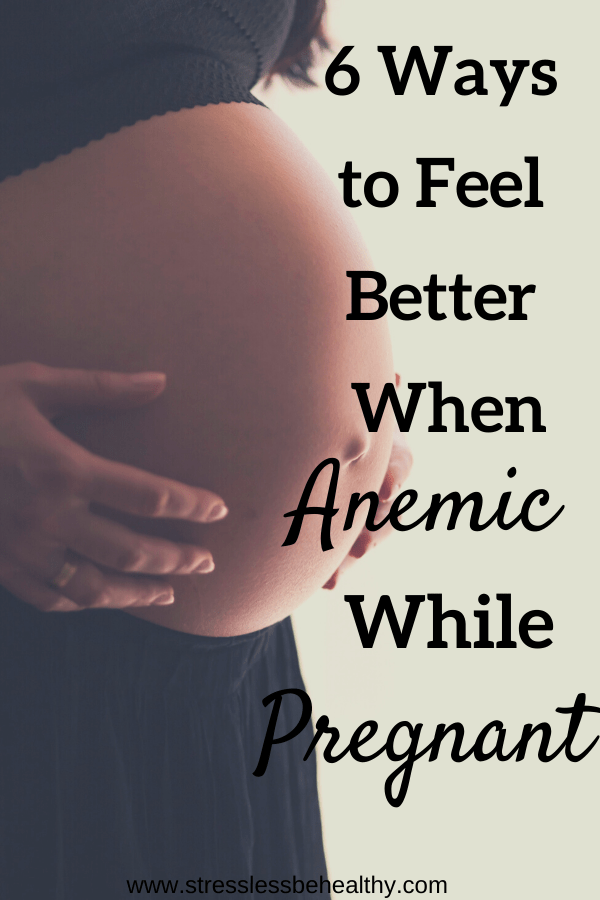 6 Ways To Feel Better When Anemic While Pregnant
