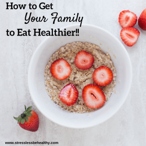 How To Get Your Family To Eat Healthier