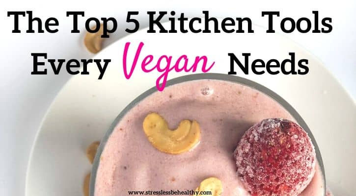 The Top 5 Kitchen Tools Every Vegan Needs